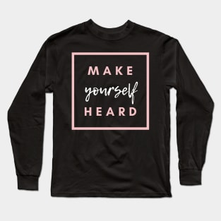 Make yourself heard Long Sleeve T-Shirt